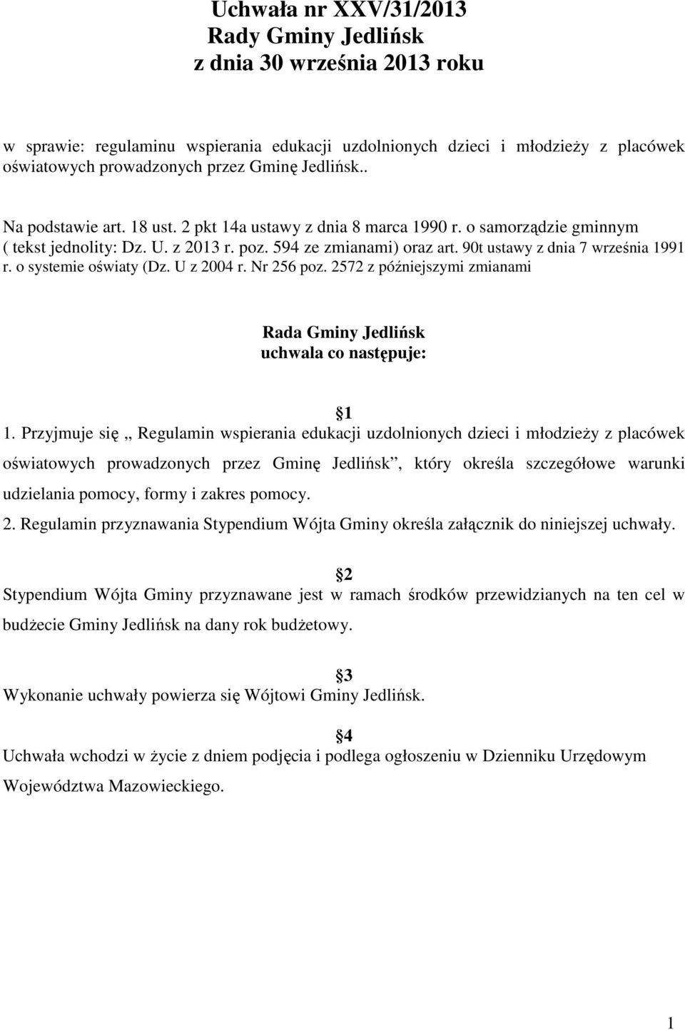 90t ustawy z dnia 7 września 1991 r. o systemie oświaty (Dz. U z 2004 r. Nr 256 poz. 2572 z późniejszymi zmianami Rada Gminy Jedlińsk uchwala co następuje: 1 1.