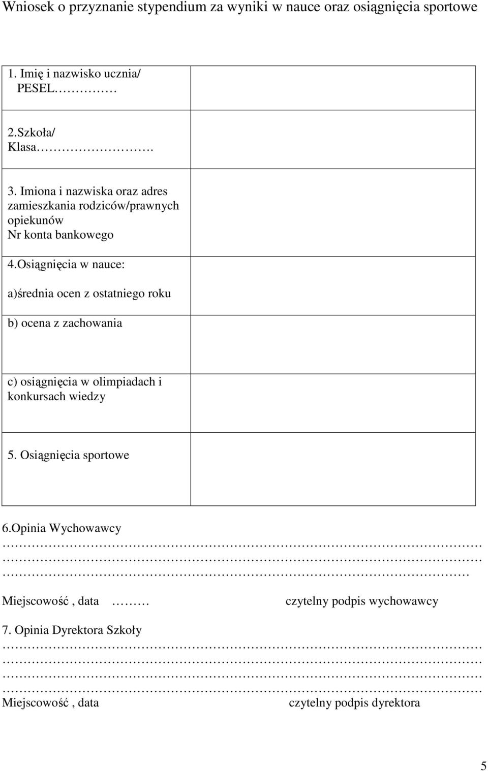 Osiągnięcia w nauce: a)średnia ocen z ostatniego roku b) ocena z zachowania c) osiągnięcia w olimpiadach i konkursach wiedzy 5.