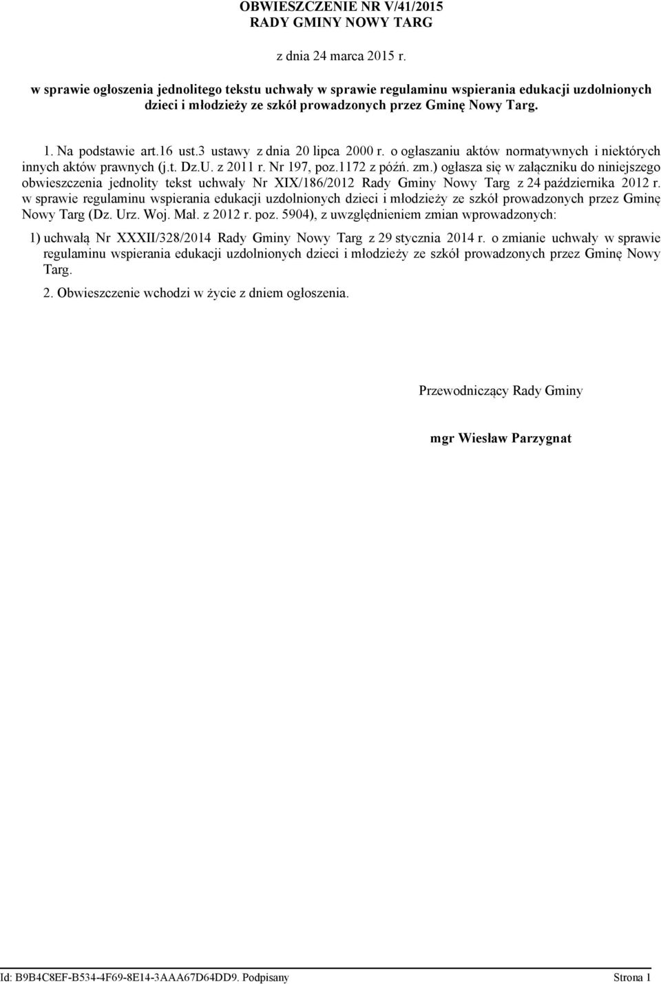 3 ustawy z dnia 20 lipca 2000 r. o ogłaszaniu aktów normatywnych i niektórych innych aktów prawnych (j.t. Dz.U. z 2011 r. Nr 197, poz.1172 z późń. zm.