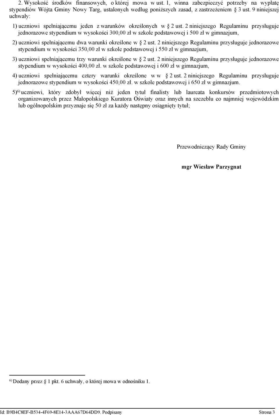 2 niniejszego Regulaminu przysługuje jednorazowe stypendium w wysokości 300,00 zł w szkole podstawowej i 500 zł w gimnazjum, 2) uczniowi spełniającemu dwa warunki określone w 2 ust.