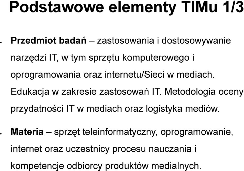 Edukacja w zakresie zastosowań IT. Metodologia oceny przydatności IT w mediach oraz logistyka mediów.