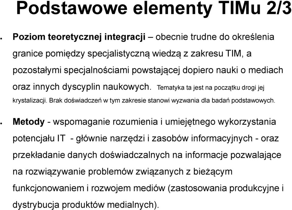 Brak doświadczeń w tym zakresie stanowi wyzwania dla badań podstawowych.