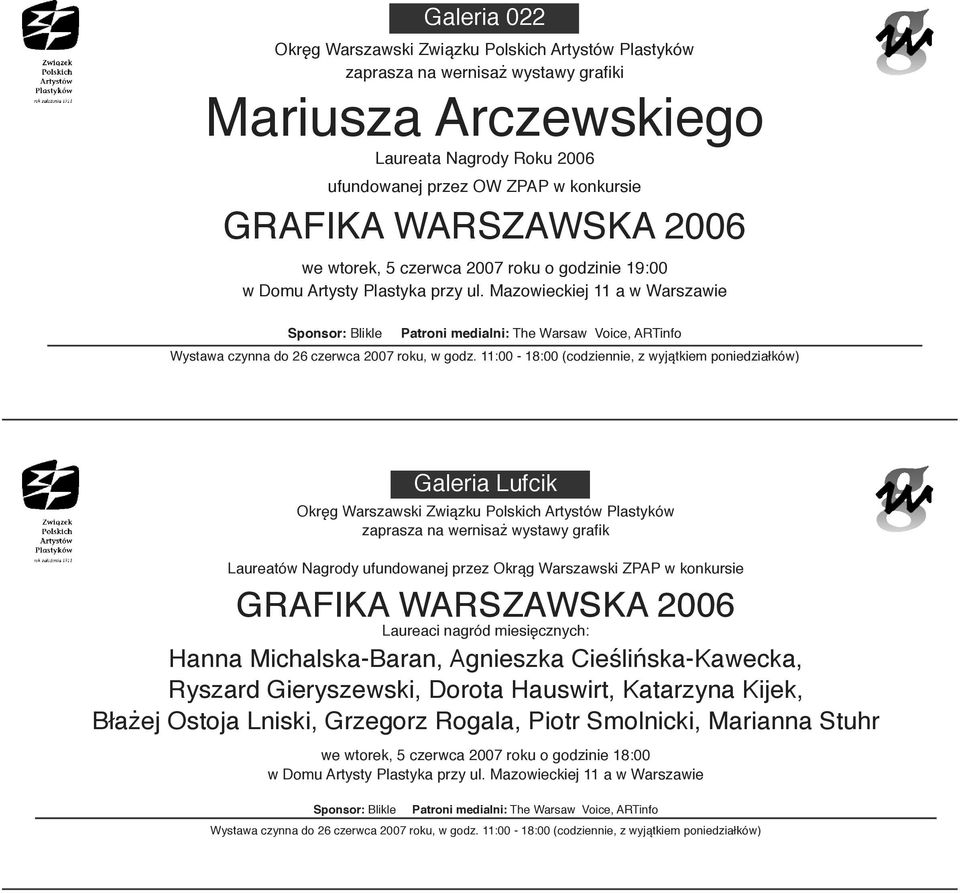 11:00-18:00 (codziennie, z wyjątkiem poniedziałków) Galeria Lufcik zaprasza na wernisaż wystawy grafik Laureatów Nagrody ufundowanej przez Okrąg Warszawski ZPAP w konkursie GRAFIKA WARSZAWSKA 2006