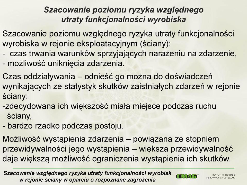 Czas oddziaływania odnieść go można do doświadczeń wynikających ze statystyk skutków zaistniałych zdarzeń w rejonie ściany: -zdecydowana ich większość miała miejsce