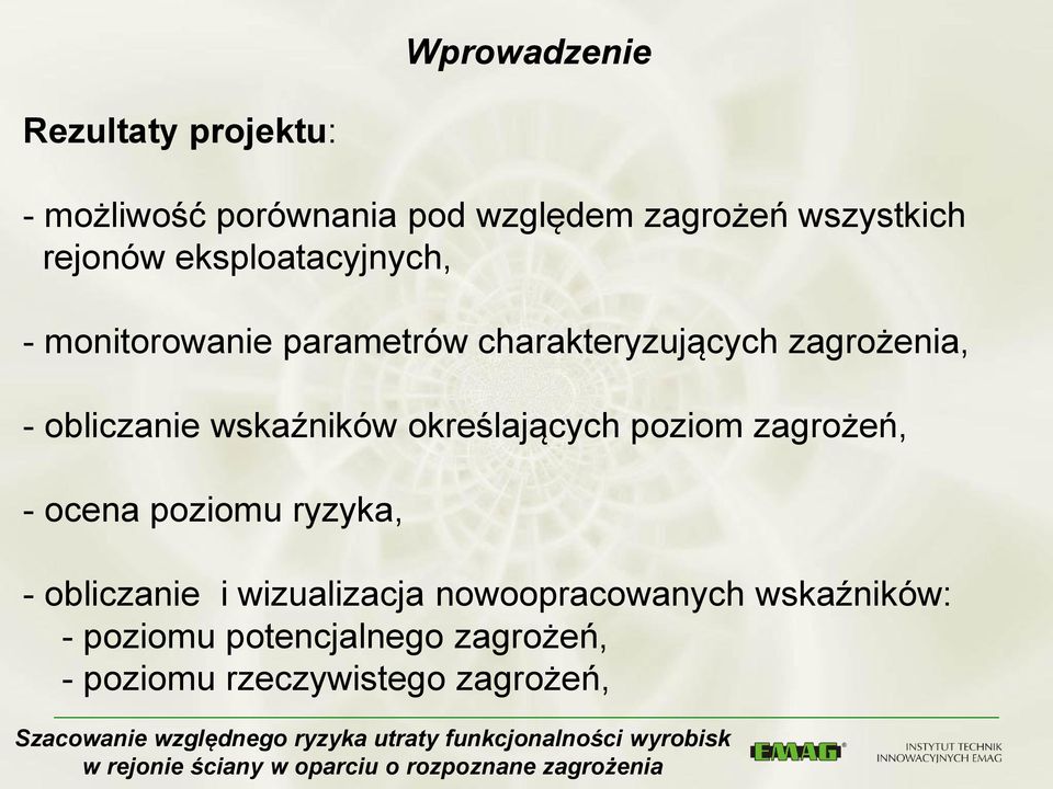 obliczanie wskaźników określających poziom zagrożeń, - ocena poziomu ryzyka, - obliczanie i