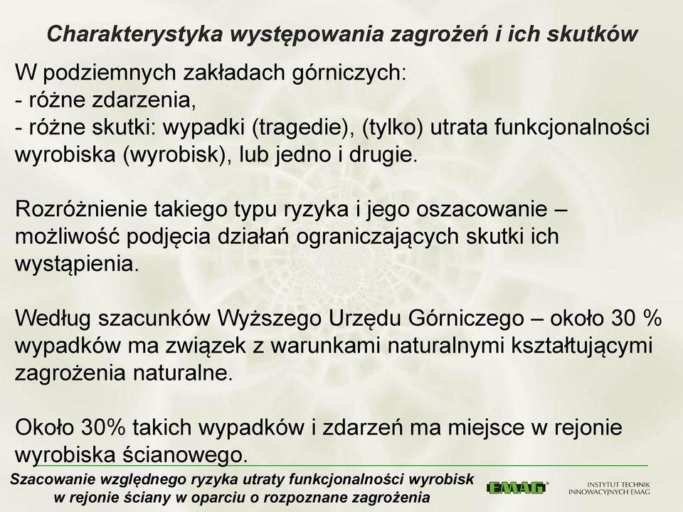 Rozróżnienie takiego typu ryzyka i jego oszacowanie możliwość podjęcia działań ograniczających skutki ich wystąpienia.