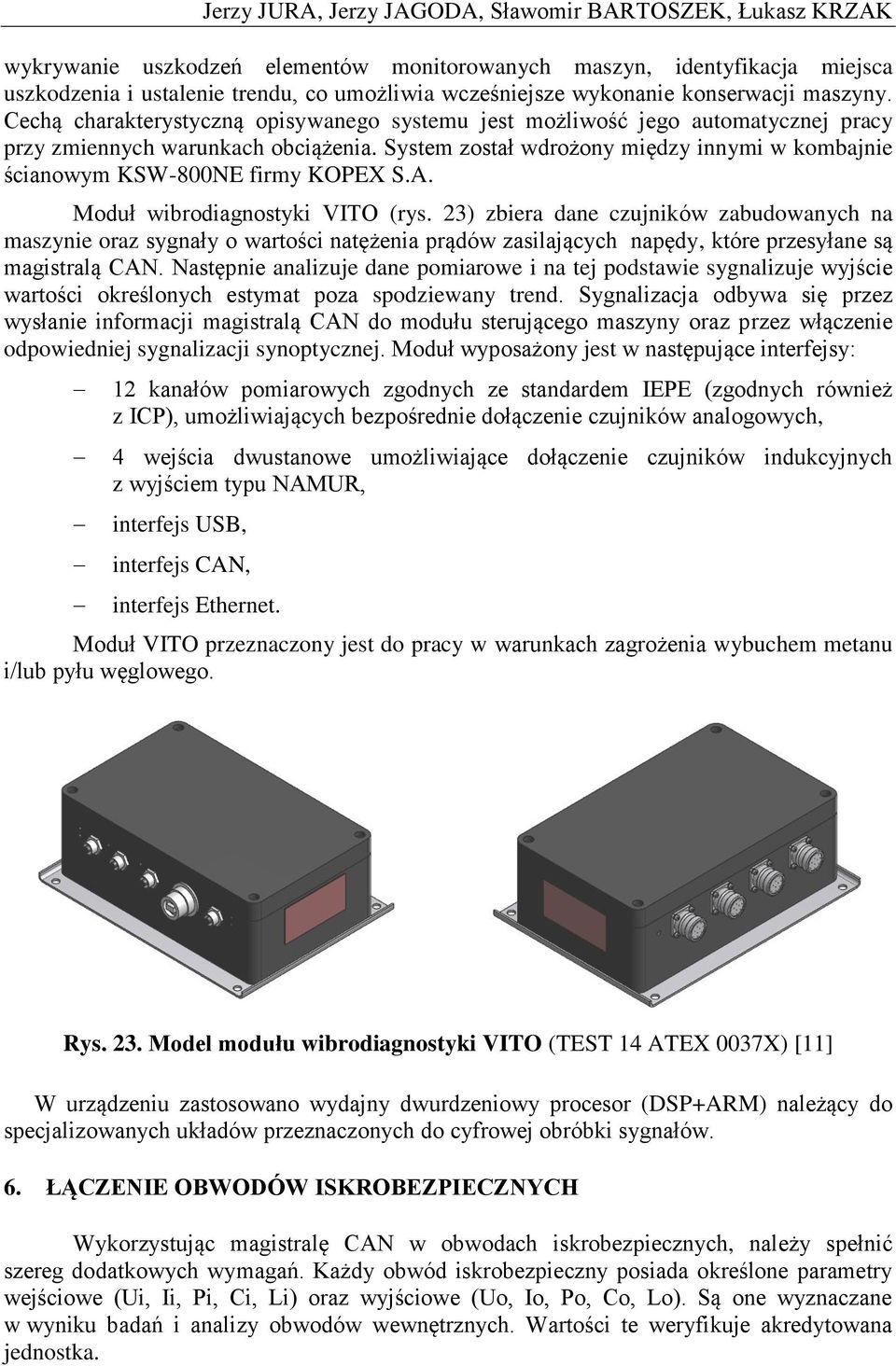 System został wdrożony między innymi w kombajnie ścianowym KSW-800NE firmy KOPEX S.A. Moduł wibrodiagnostyki VITO (rys.