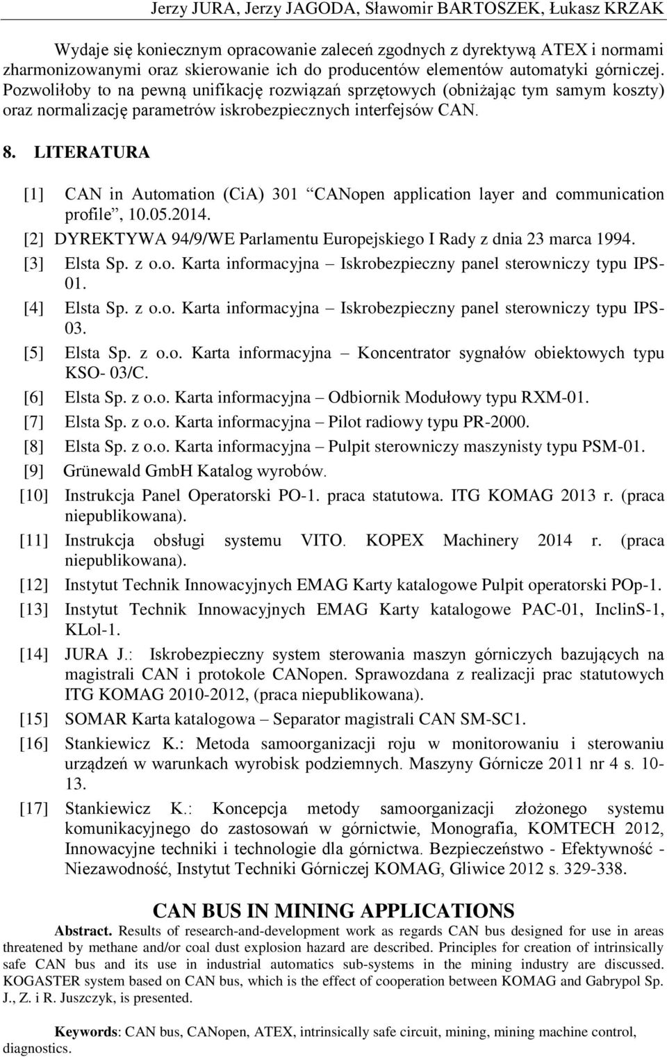 LITERATURA [1] CAN in Automation (CiA) 301 CANopen application layer and communication profile, 10.05.2014. [2] DYREKTYWA 94/9/WE Parlamentu Europejskiego I Rady z dnia 23 marca 1994. [3] Elsta Sp.