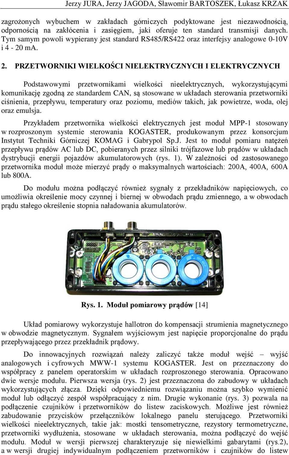 PRZETWORNIKI WIELKOŚCI NIELEKTRYCZNYCH I ELEKTRYCZNYCH Podstawowymi przetwornikami wielkości nieelektrycznych, wykorzystującymi komunikację zgodną ze standardem CAN, są stosowane w układach