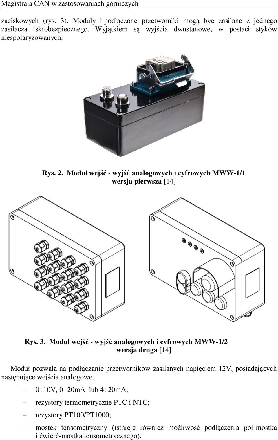 Moduł wejść - wyjść analogowych i cyfrowych MWW-1/2 wersja druga [14] Moduł pozwala na podłączanie przetworników zasilanych napięciem 12V, posiadających następujące