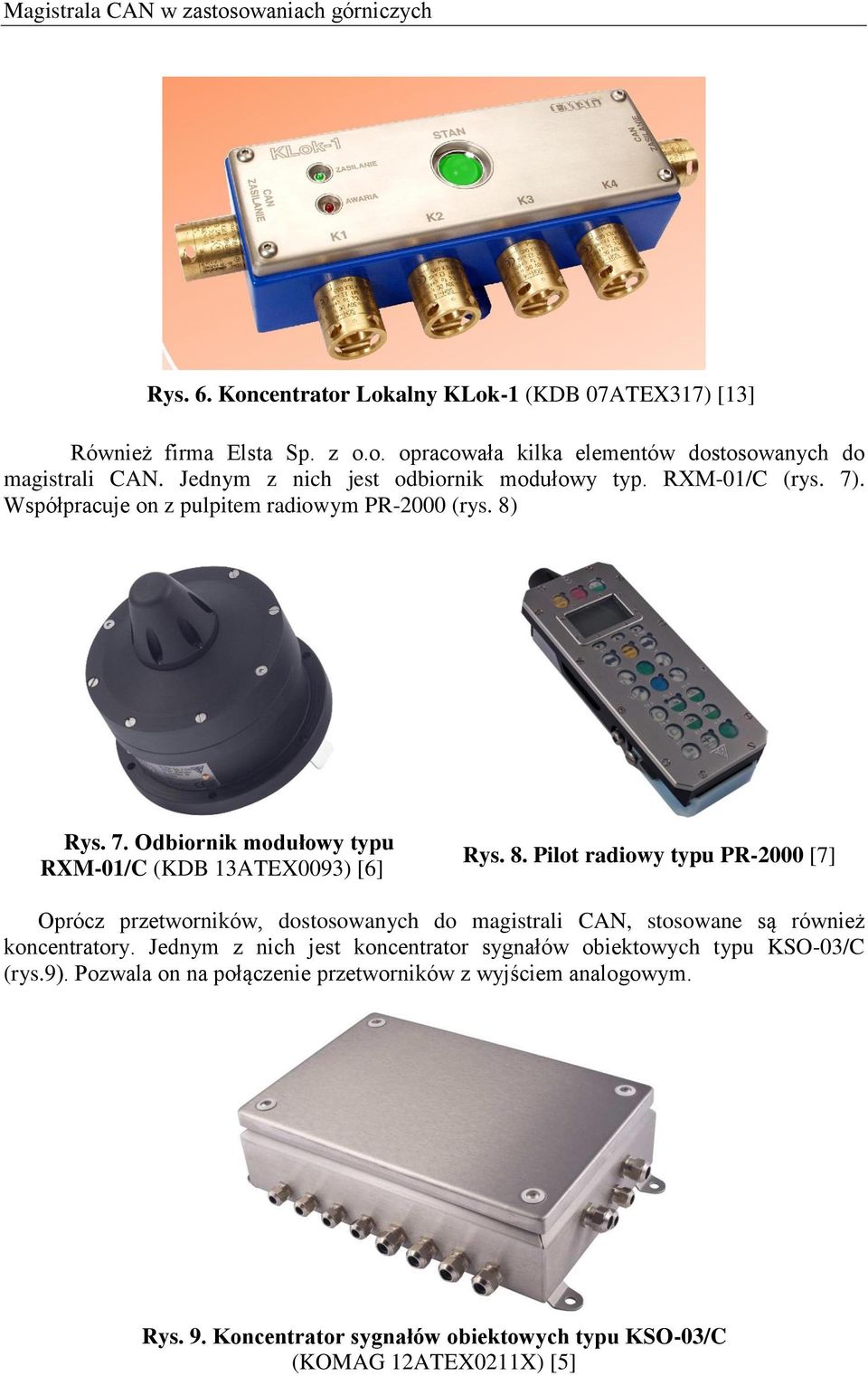 8. Pilot radiowy typu PR-2000 [7] Oprócz przetworników, dostosowanych do magistrali CAN, stosowane są również koncentratory.