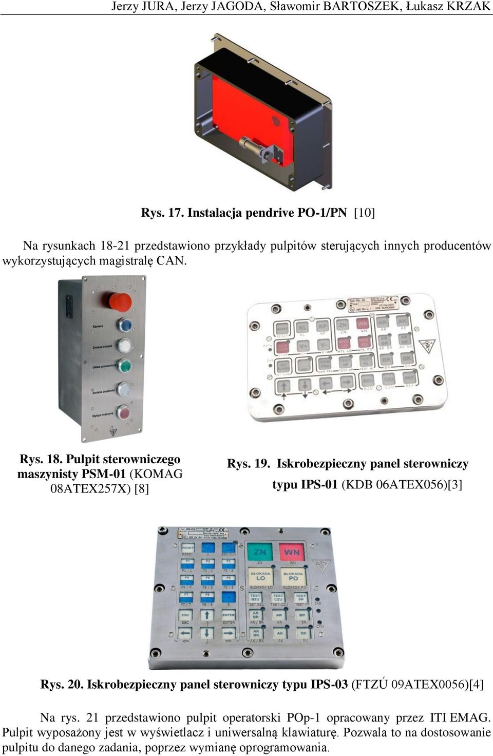 19. Iskrobezpieczny panel sterowniczy typu IPS-01 (KDB 06ATEX056)[3] Rys. 20. Iskrobezpieczny panel sterowniczy typu IPS-03 (FTZÚ 09ATEX0056)[4] Na rys.