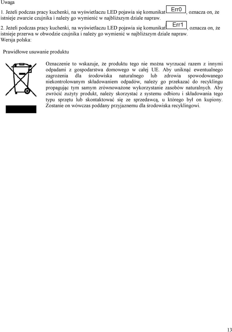 Wersja polska: Prawidłowe usuwanie produktu Oznaczenie to wskazuje, że produktu tego nie można wyrzucać razem z innymi odpadami z gospodarstwa domowego w całej UE.