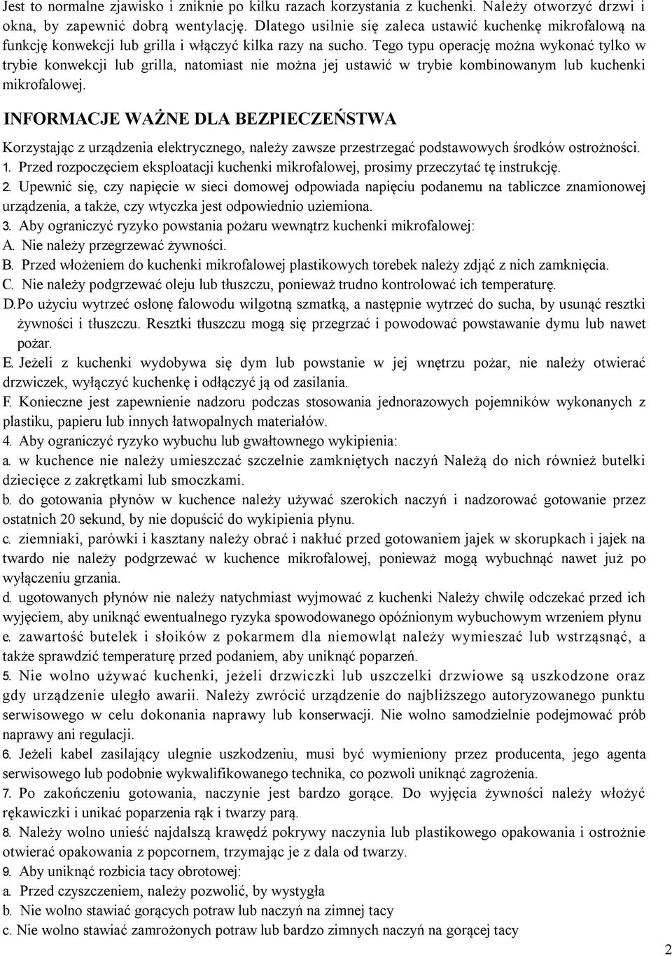 Tego typu operację można wykonać tylko w trybie konwekcji lub grilla, natomiast nie można jej ustawić w trybie kombinowanym lub kuchenki mikrofalowej.