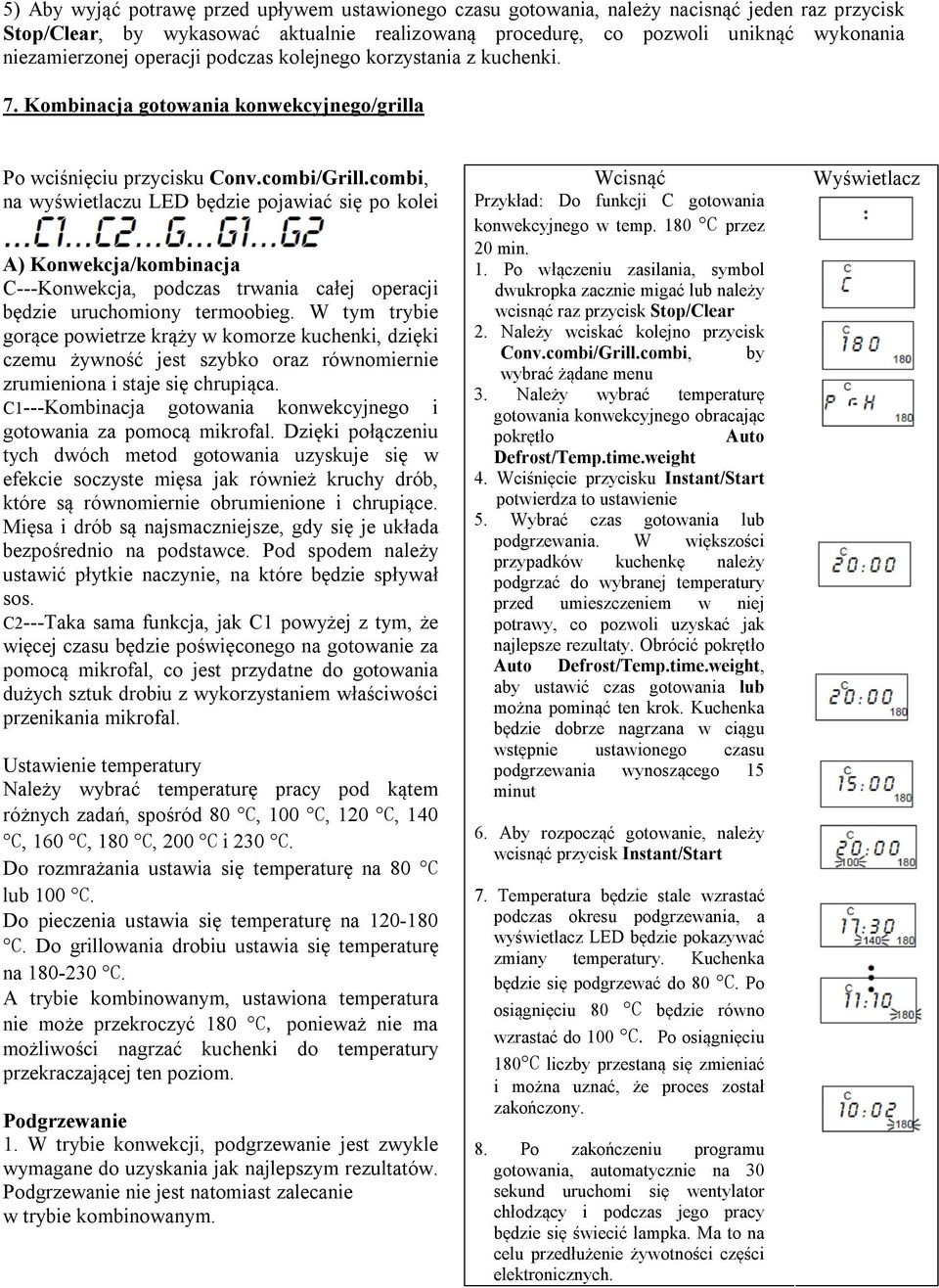combi, na wyświetlaczu LED będzie pojawiać się po kolei A) Konwekcja/kombinacja C---Konwekcja, podczas trwania całej operacji będzie uruchomiony termoobieg.