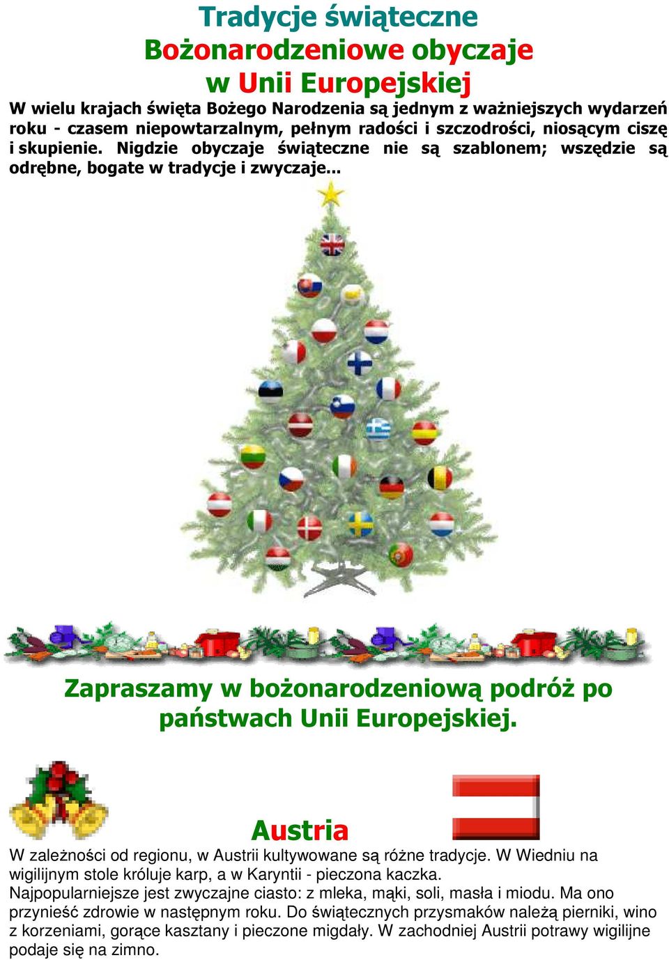 .. Zapraszamy w bożonarodzeniową podróż po państwach Unii Europejskiej. Austria W zależności od regionu, w Austrii kultywowane są różne tradycje.