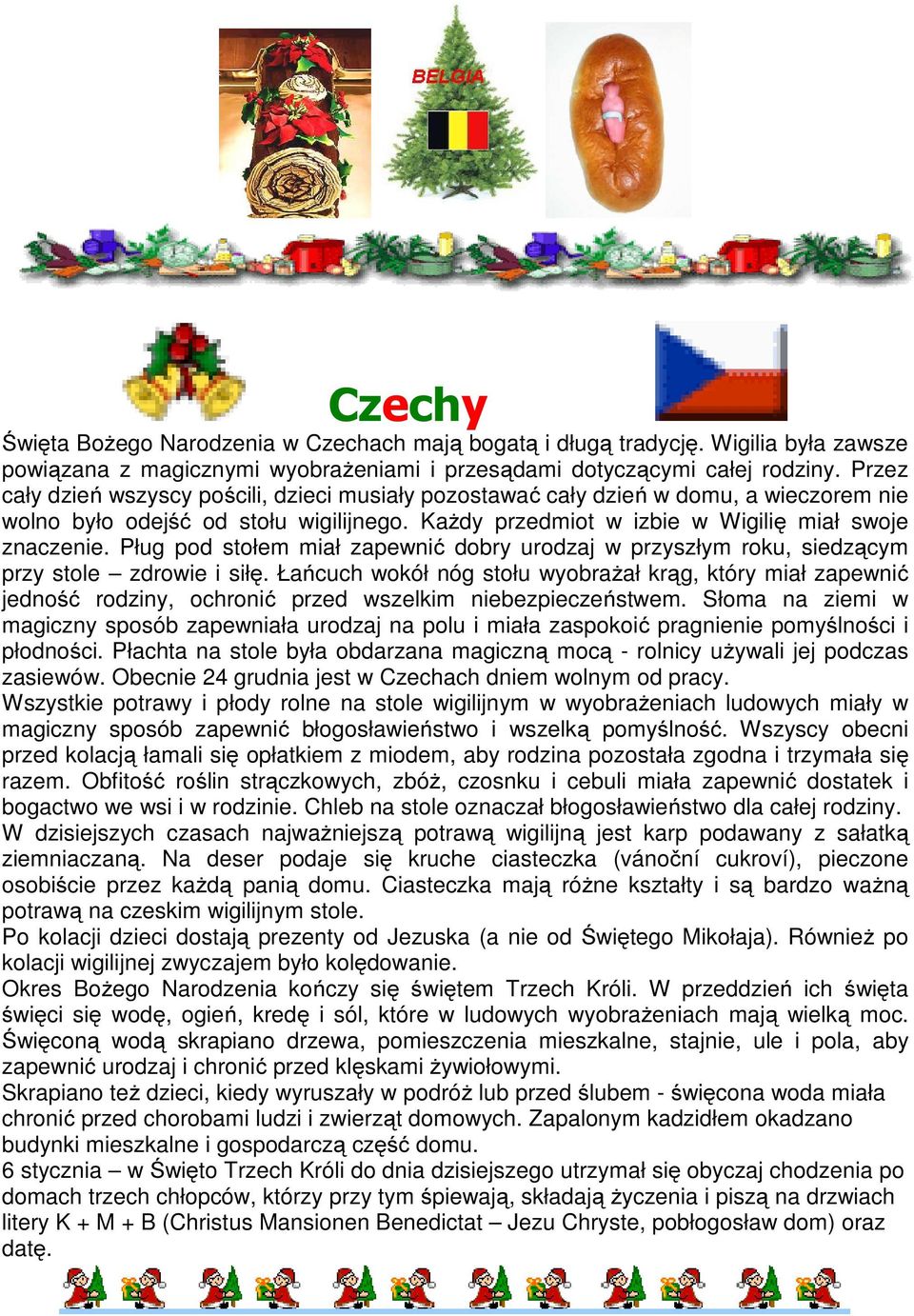 Pług pod stołem miał zapewnić dobry urodzaj w przyszłym roku, siedzącym przy stole zdrowie i siłę.