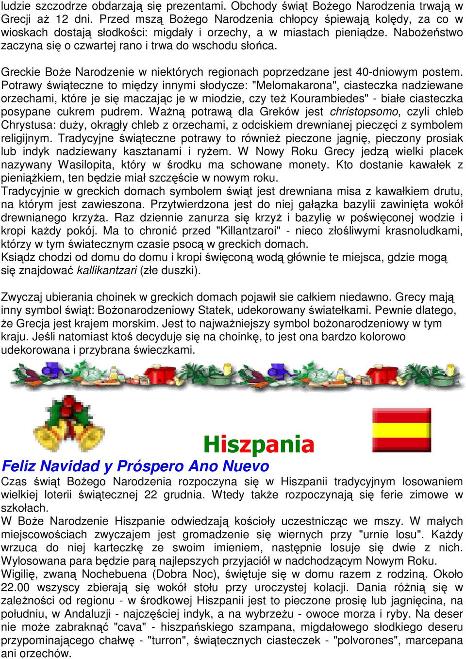 Greckie Boże Narodzenie w niektórych regionach poprzedzane jest 40-dniowym postem.