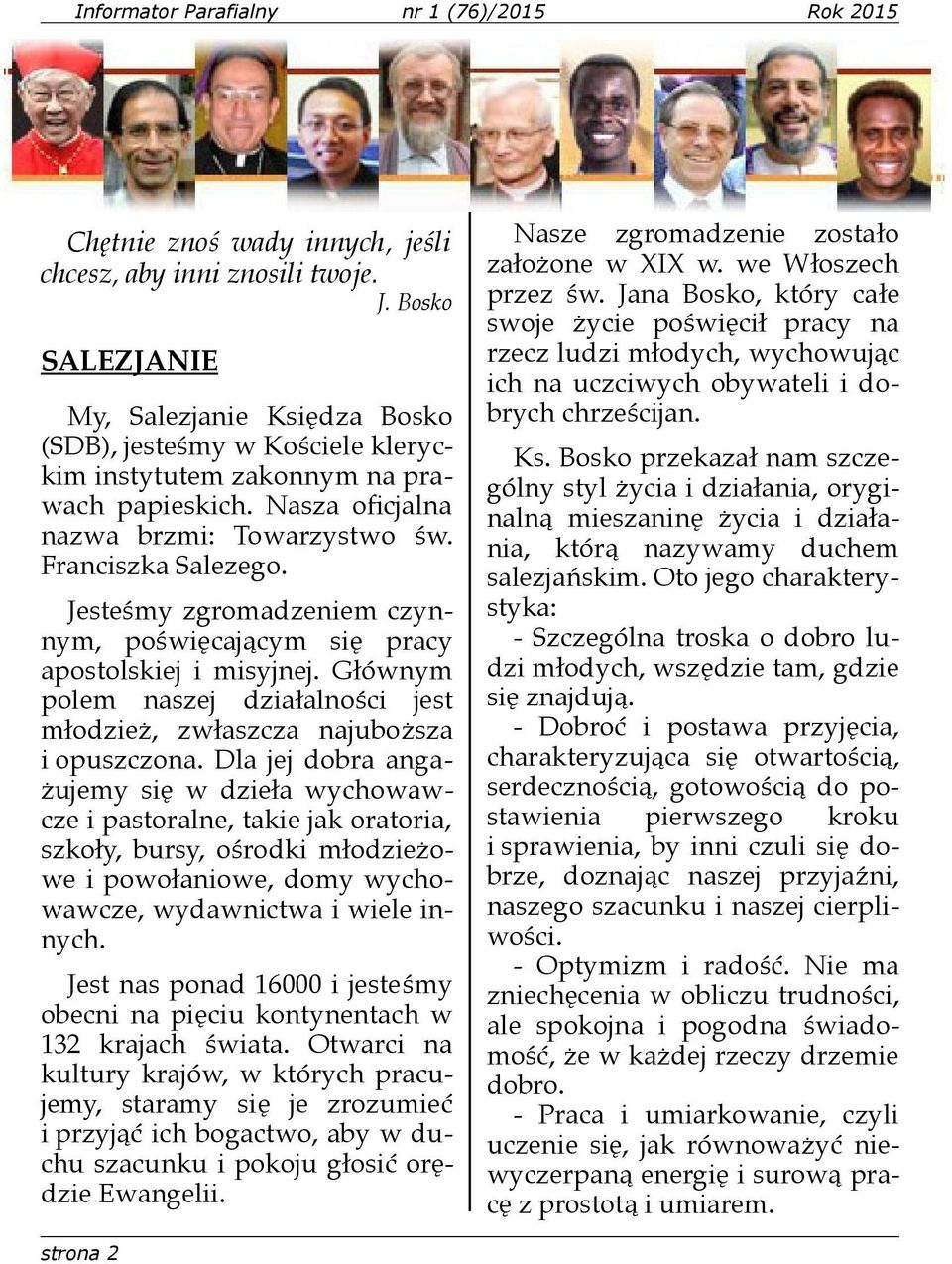 Jesteśmy zgromadzeniem czynnym, poświęcającym się pracy apostolskiej i misyjnej. Głównym polem naszej działalności jest młodzież, zwłaszcza najuboższa i opuszczona.