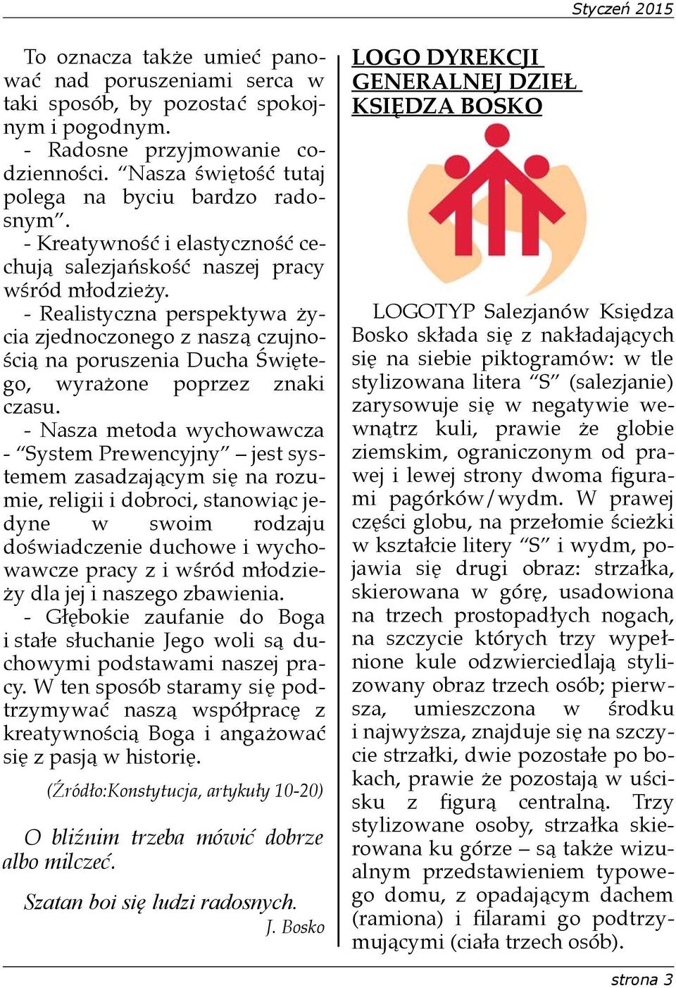 - Realistyczna perspektywa życia zjednoczonego z naszą czujnością na poruszenia Ducha Świętego, wyrażone poprzez znaki czasu.