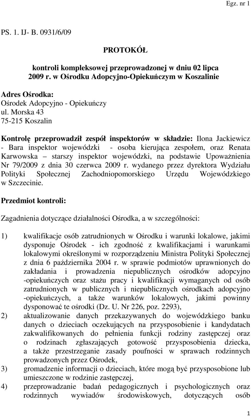 wojewódzki, na podstawie UpowaŜnienia Nr 79/2009 z dnia 30 czerwca 2009 r. wydanego przez dyrektora Wydziału Polityki Społecznej Zachodniopomorskiego Urzędu Wojewódzkiego w Szczecinie.