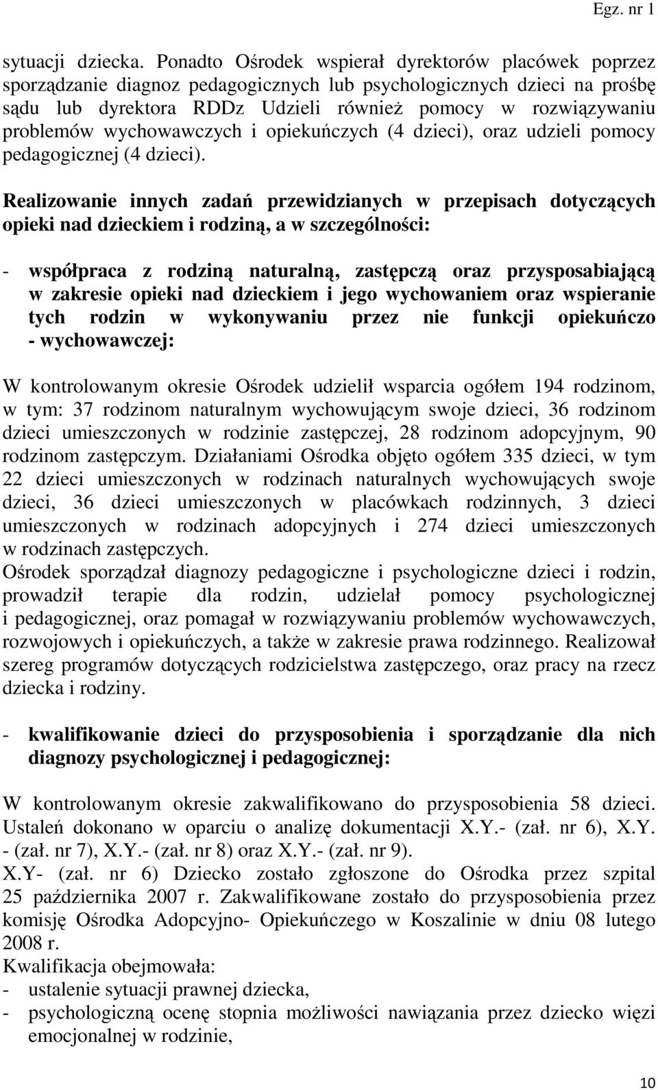 wychowawczych i opiekuńczych (4 dzieci), oraz udzieli pomocy pedagogicznej (4 dzieci).