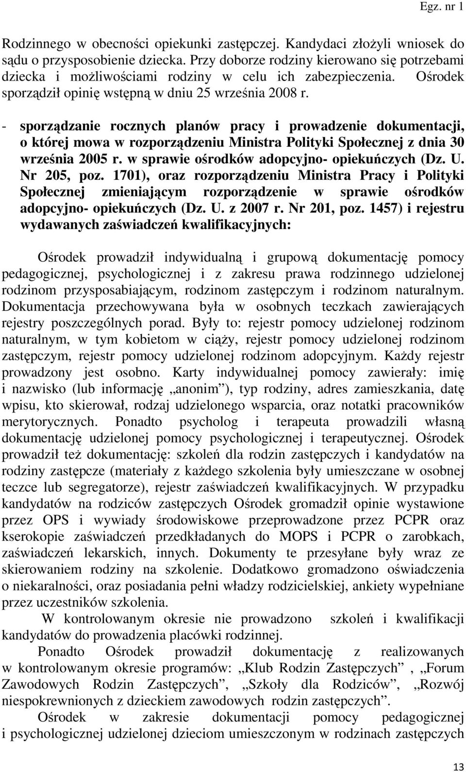 - sporządzanie rocznych planów pracy i prowadzenie dokumentacji, o której mowa w rozporządzeniu Ministra Polityki Społecznej z dnia 30 września 2005 r. w sprawie ośrodków adopcyjno- opiekuńczych (Dz.