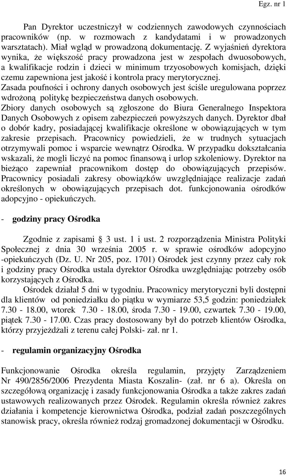 kontrola pracy merytorycznej. Zasada poufności i ochrony danych osobowych jest ściśle uregulowana poprzez wdroŝoną politykę bezpieczeństwa danych osobowych.