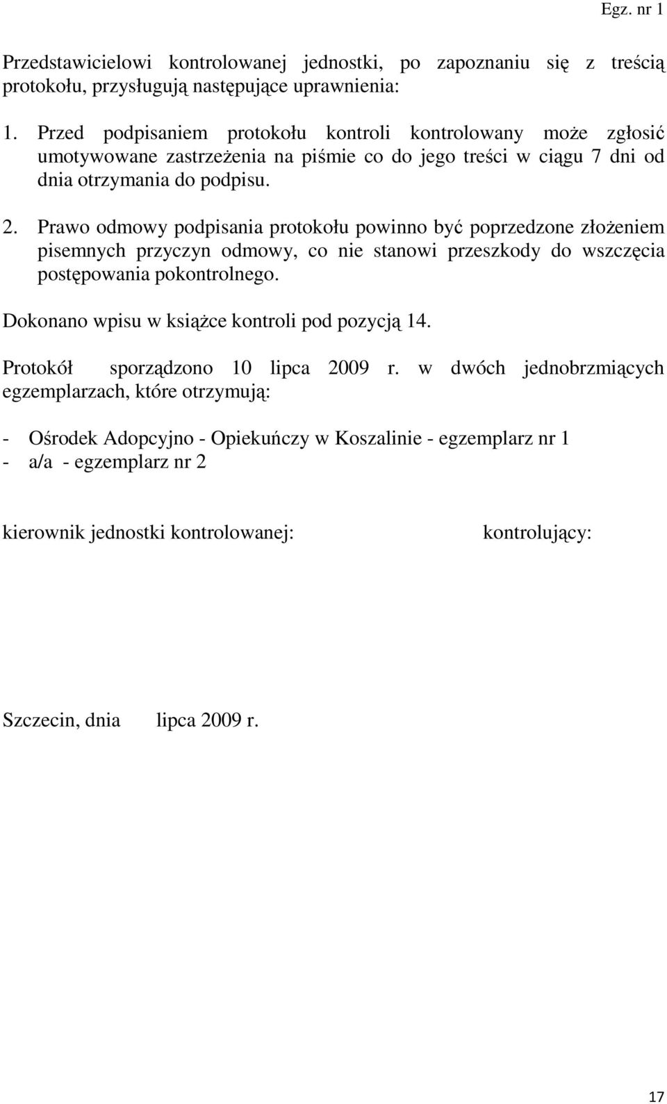 Prawo odmowy podpisania protokołu powinno być poprzedzone złoŝeniem pisemnych przyczyn odmowy, co nie stanowi przeszkody do wszczęcia postępowania pokontrolnego.