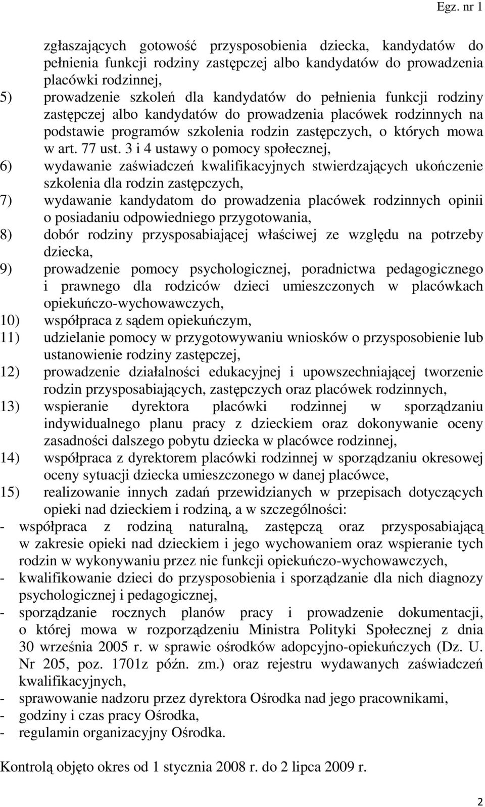 3 i 4 ustawy o pomocy społecznej, 6) wydawanie zaświadczeń kwalifikacyjnych stwierdzających ukończenie szkolenia dla rodzin zastępczych, 7) wydawanie kandydatom do prowadzenia placówek rodzinnych