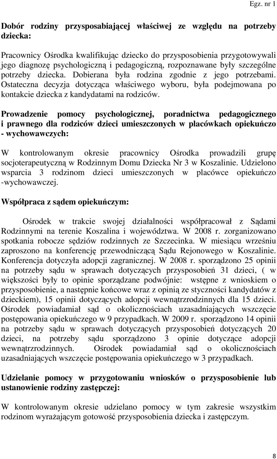 Ostateczna decyzja dotycząca właściwego wyboru, była podejmowana po kontakcie dziecka z kandydatami na rodziców.