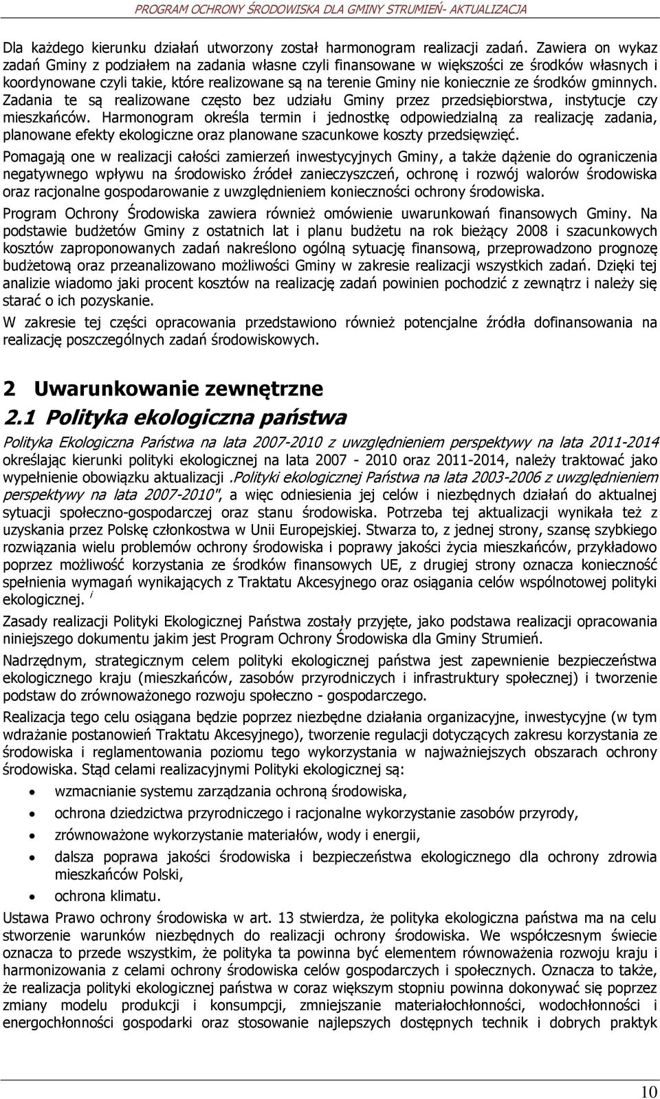 Zadania te są realizwane częst bez udziału Gminy przez przedsiębirstwa, instytucje czy mieszkańców.