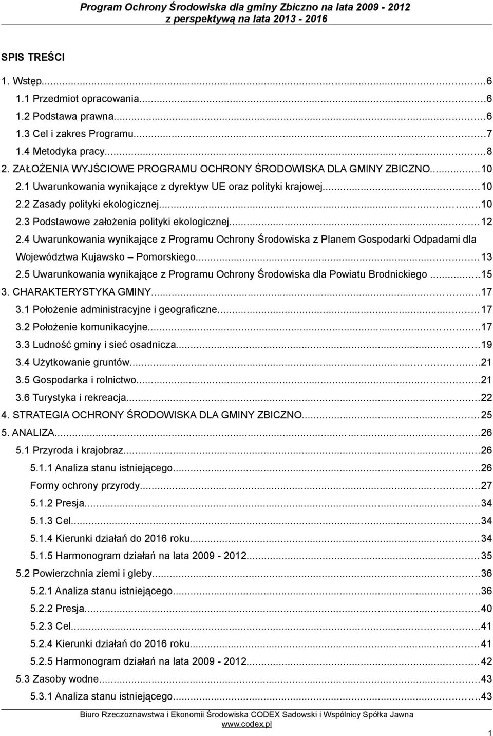 ..12 2.4 Uwarunkowania wynikające z Programu Ochrony Środowiska z Planem Gospodarki Odpadami dla Województwa Kujawsko Pomorskiego...13 2.