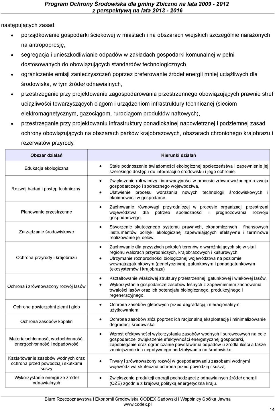 źródeł energii mniej uciążliwych dla środowiska, w tym źródeł odnawialnych, przestrzeganie przy projektowaniu zagospodarowania przestrzennego obowiązujących prawnie stref uciążliwości towarzyszących
