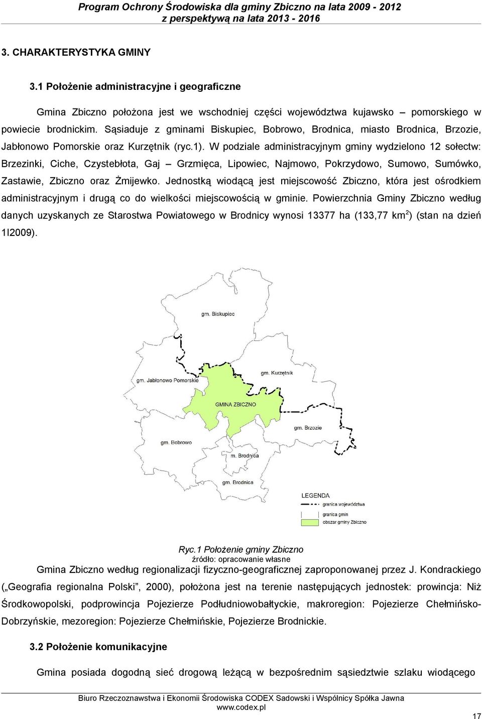 W podziale administracyjnym gminy wydzielono 12 sołectw: Brzezinki, Ciche, Czystebłota, Gaj Grzmięca, Lipowiec, Najmowo, Pokrzydowo, Sumowo, Sumówko, Zastawie, Zbiczno oraz Żmijewko.