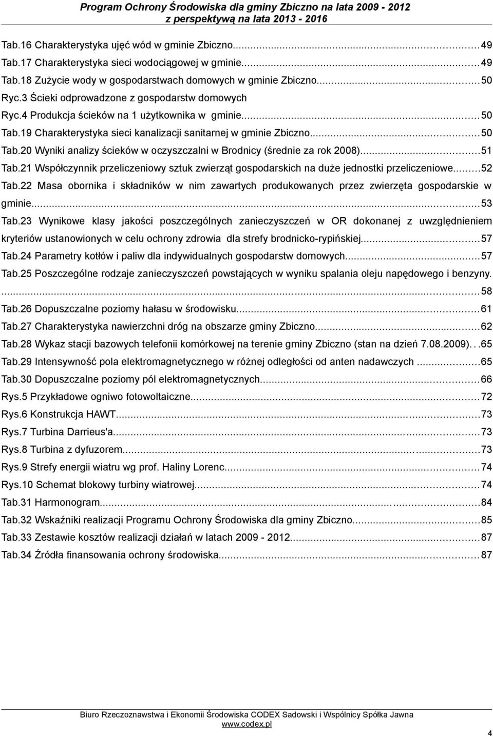 ..51 Tab.21 Współczynnik przeliczeniowy sztuk zwierząt gospodarskich na duże jednostki przeliczeniowe...52 Tab.