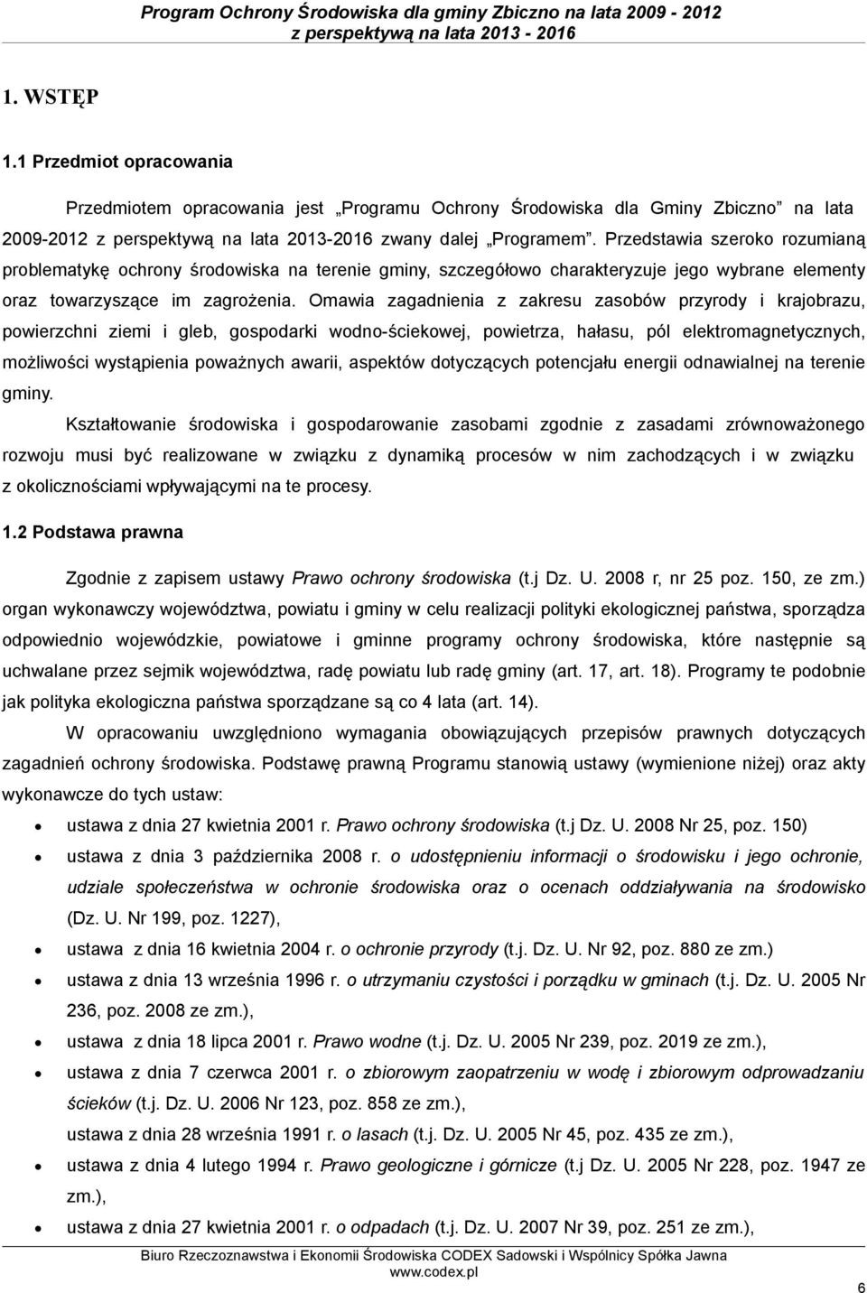 Omawia zagadnienia z zakresu zasobów przyrody i krajobrazu, powierzchni ziemi i gleb, gospodarki wodno-ściekowej, powietrza, hałasu, pól elektromagnetycznych, możliwości wystąpienia poważnych awarii,