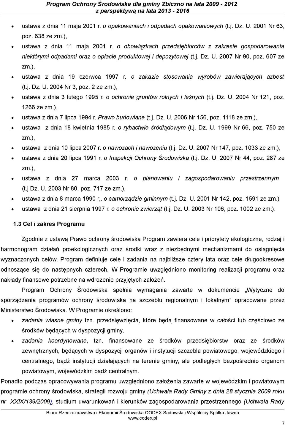 o zakazie stosowania wyrobów zawierających azbest (t.j. Dz. U. 2004 Nr 3, poz. 2 ze zm.), ustawa z dnia 3 lutego 1995 r. o ochronie gruntów rolnych i leśnych (t.j. Dz. U. 2004 Nr 121, poz. 1266 ze zm.