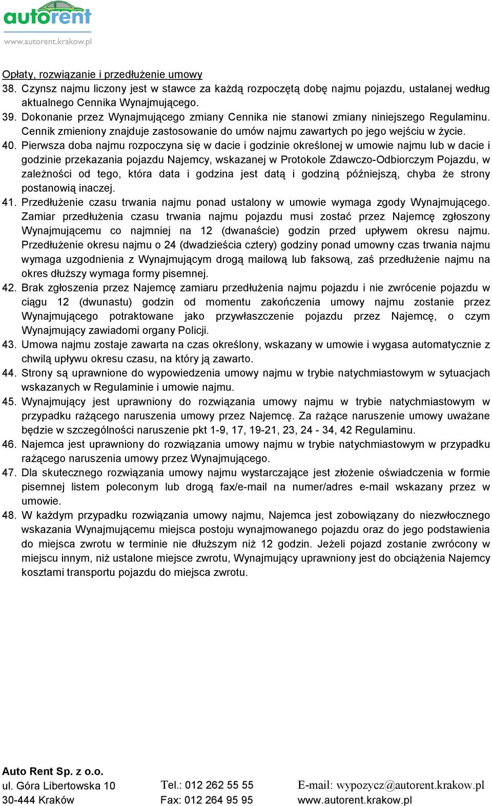 Pierwsza doba najmu rozpoczyna się w dacie i godzinie określonej w umowie najmu lub w dacie i godzinie przekazania pojazdu Najemcy, wskazanej w Protokole Zdawczo-Odbiorczym Pojazdu, w zależności od