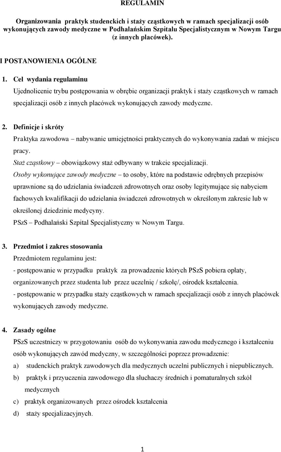 Cel wydania regulaminu Ujednolicenie trybu postępowania w obrębie organizacji praktyk i staży cząstkowych w ramach specjalizacji osób z innych placówek wykonujących zawody medyczne. 2.