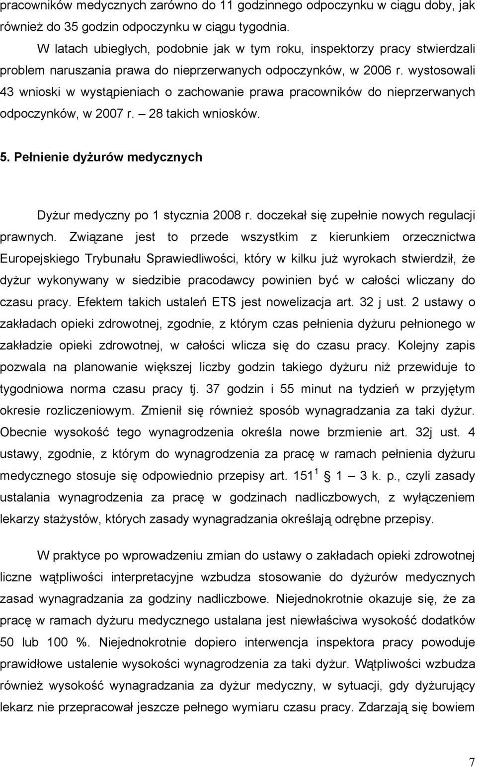 wystosowali 43 wnioski w wystąpieniach o zachowanie prawa pracowników do nieprzerwanych odpoczynków, w 2007 r. 28 takich wniosków. 5. Pełnienie dyżurów medycznych Dyżur medyczny po 1 stycznia 2008 r.