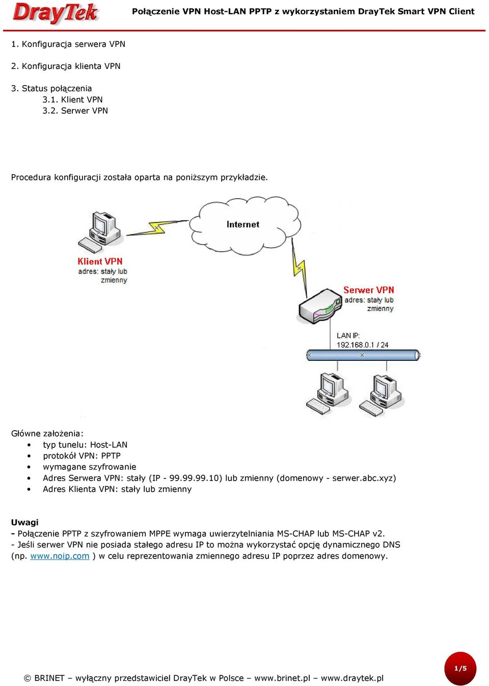 xyz) Adres Klienta VPN: stały lub zmienny Uwagi - Połączenie PPTP z szyfrowaniem MPPE wymaga uwierzytelniania MS-CHAP lub MS-CHAP v2.