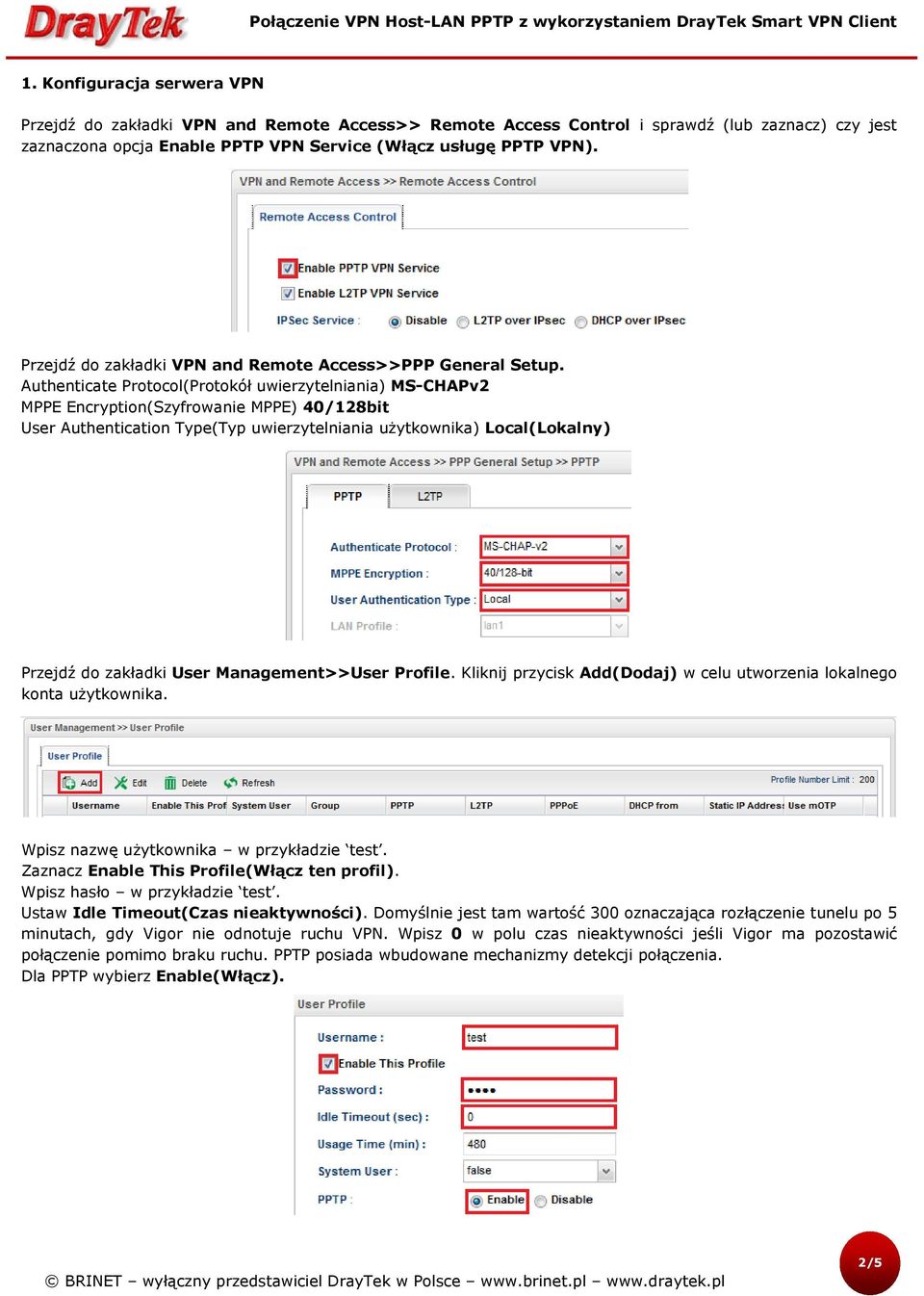 Authenticate Protocol(Protokół uwierzytelniania) MS-CHAPv2 MPPE Encryption(Szyfrowanie MPPE) 40/128bit User Authentication Type(Typ uwierzytelniania użytkownika) Local(Lokalny) Przejdź do zakładki