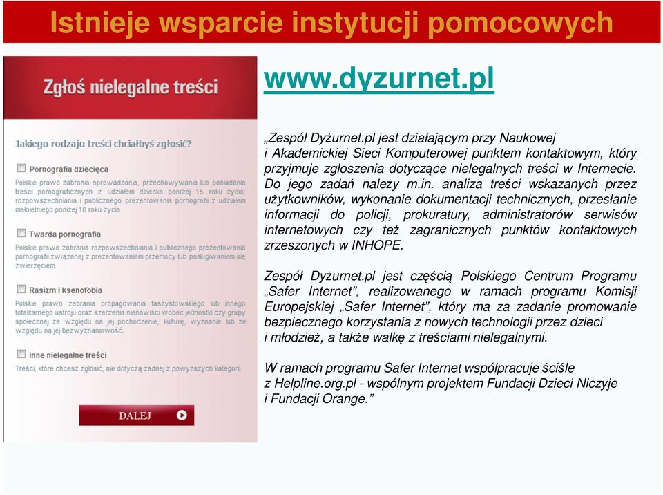 analiza treści wskazanych przez użytkowników, wykonanie dokumentacji technicznych, przesłanie informacji do policji, prokuratury, administratorów serwisów internetowych czy też zagranicznych punktów