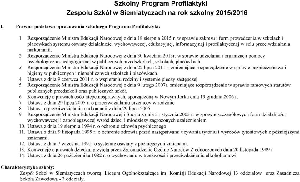 w sprawie zakresu i form prowadzenia w szkołach i placówkach systemu oświaty działalności wychowawczej, edukacyjnej, informacyjnej i profilaktycznej w celu przeciwdziałania narkomanii. 2.