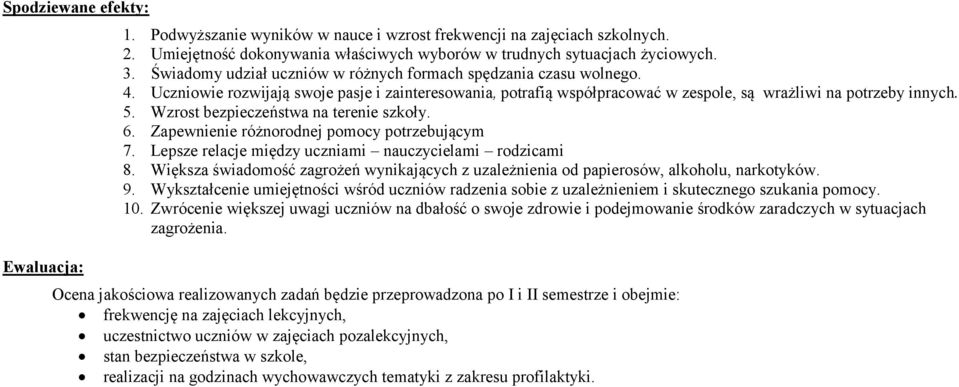 Wzrost bezpieczeństwa na terenie szkoły. 6. Zapewnienie różnorodnej pomocy potrzebującym 7. Lepsze relacje między uczniami nauczycielami rodzicami 8.