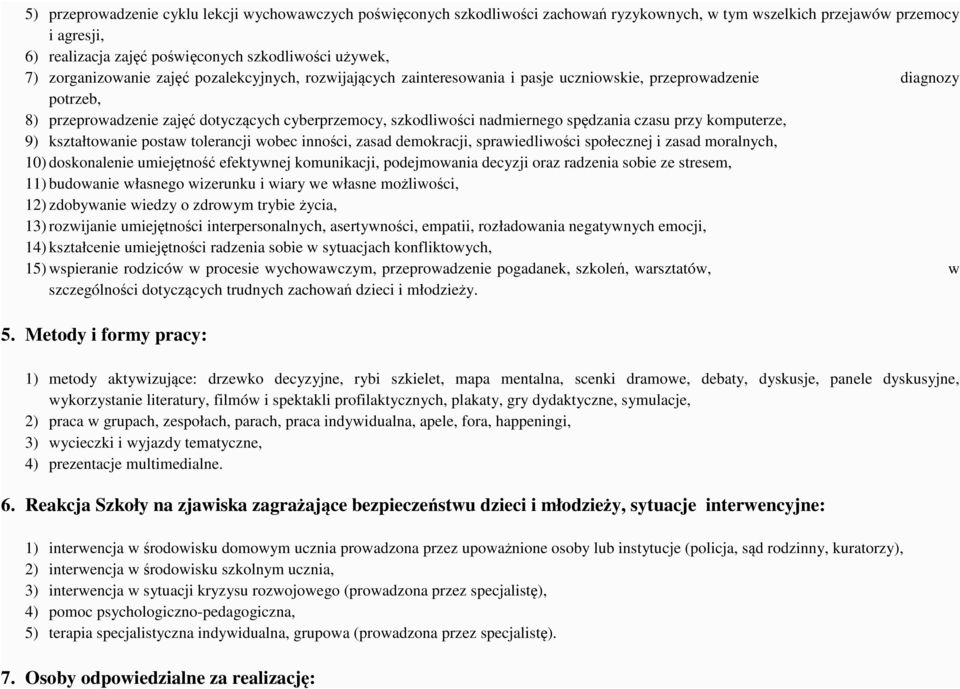 spędzania czasu przy komputerze, 9) kształtowanie postaw tolerancji wobec inności, zasad demokracji, sprawiedliwości społecznej i zasad moralnych, 10) doskonalenie umiejętność efektywnej komunikacji,