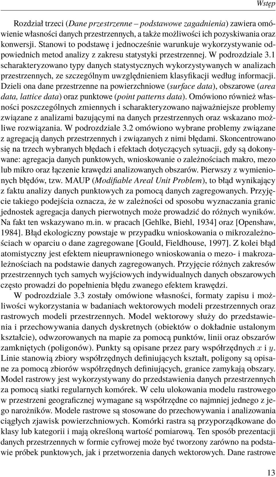 1 scharakteryzowano typy danych statystycznych wykorzystywanych w analizach przestrzennych, ze szczególnym uwzględnieniem klasyfikacji według informacji.