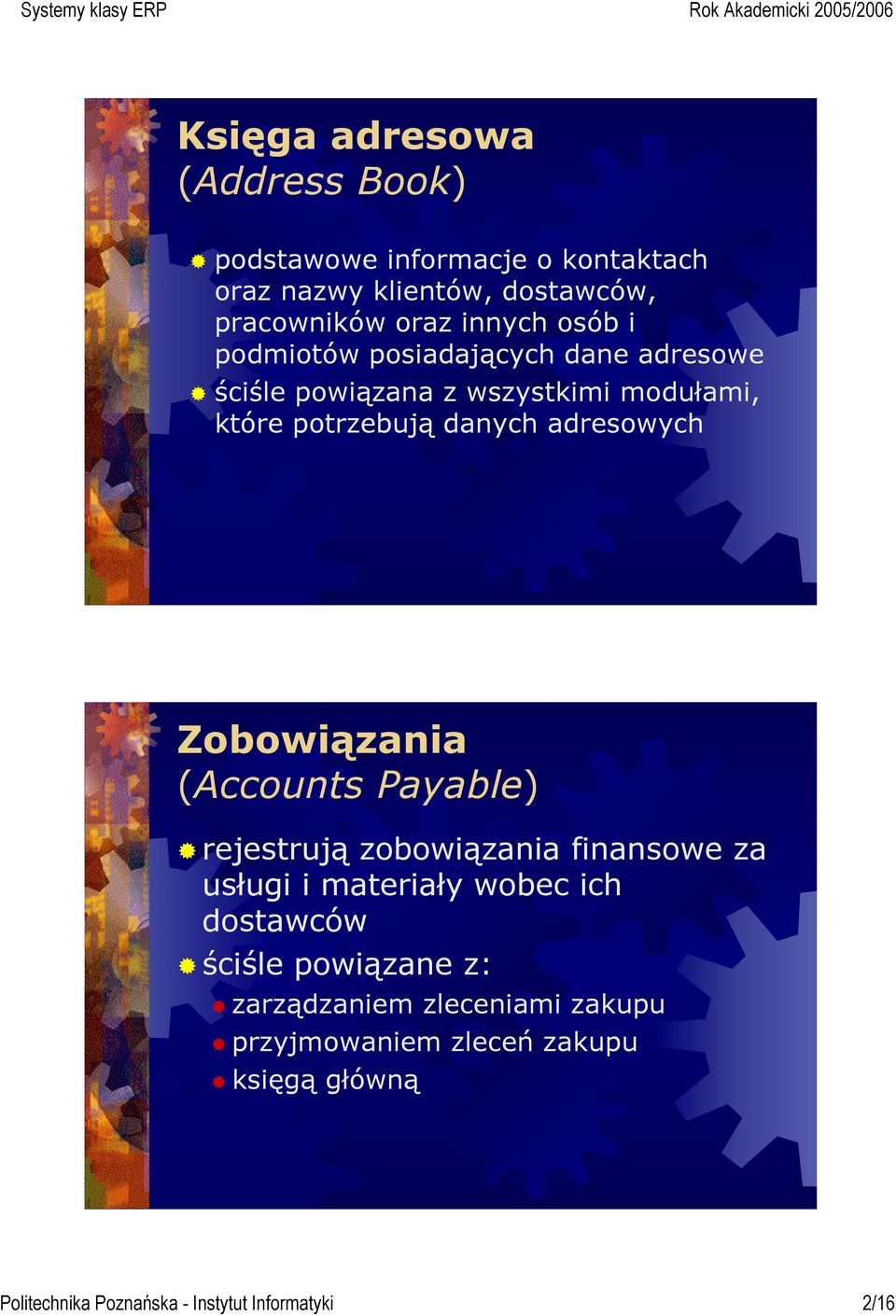 Zobowiązania (Accounts Payable) rejestrują zobowiązania finansowe za usługi i materiały wobec ich dostawców ściśle