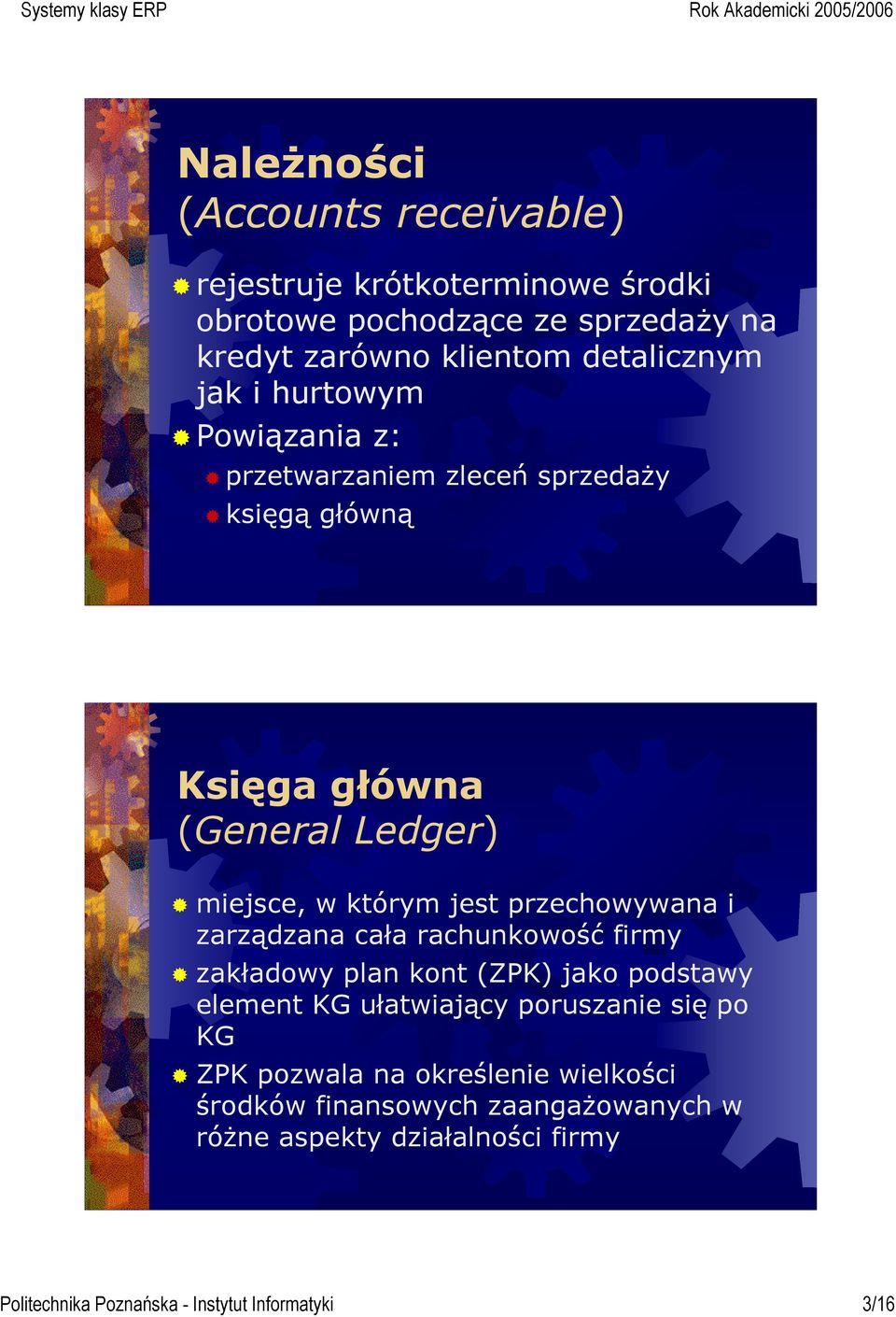 przechowywana i zarządzana cała rachunkowość firmy zakładowy plan kont (ZPK) jako podstawy element KG ułatwiający poruszanie się po KG ZPK